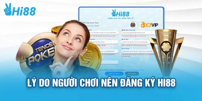 Các lý do cần đăng ký Hi88 để trải nghiệm game ưa thích